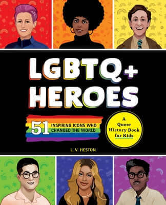 LGBTQ+ Heroes: 51 Inspiring Icons Who Changed the World Paperback Callisto Kids