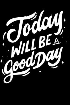 Today Will Be a Good Day: Notepads Office 110 pages (6 x 9) Paperback Independently Published