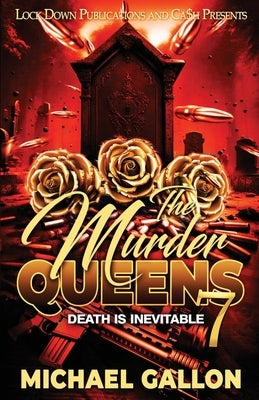 The Murder Queens 7: Death is Inevitable by Gallon, Michael