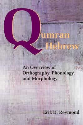 Qumran Hebrew: An Overview of Orthography, Phonology, and Morphology Paperback Society of Biblical Literature