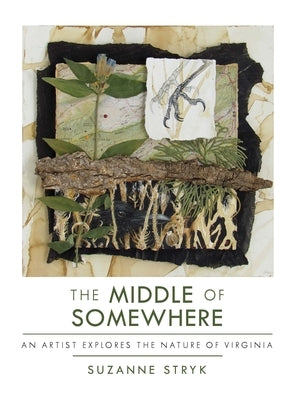 The Middle of Somewhere: An Artist Explores the Nature of Virginia Trinity University Press
