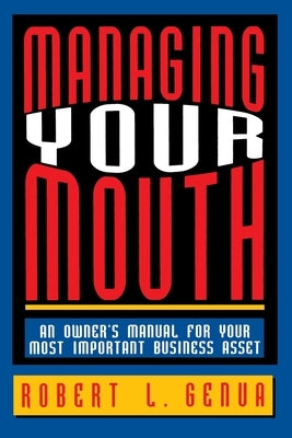 Managing Your Mouth: An Owner's Manual for Your Most Important Business Asset Paperback Amacom