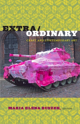 Extra/Ordinary: Craft and Contemporary Art Paperback Duke University Press