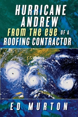 Hurricane Andrew-From the eye of a roofing contractor Palmetto Publishing