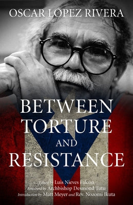 Oscar López Rivera: Between Torture and Resistance Paperback PM Press