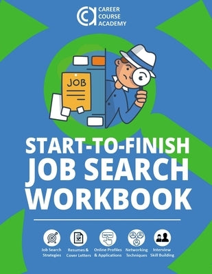 Start-to-Finish Job Search Workbook: How to Find a Job With Worksheets, Templates, and Samples for Resumes, Cover Letters, and Interview Answers Paperback Independently Published