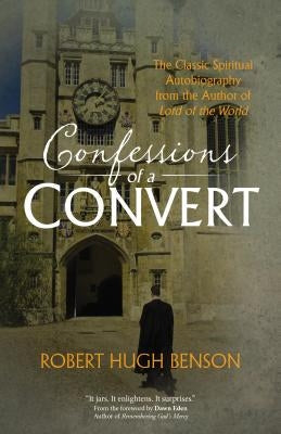 Confessions of a Convert: The Classic Spiritual Autobiography from the Author of Lord of the World Paperback Christian Classics