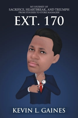 Ext. 170: My Journey of Sacrifice, Heartbreak, and Triumph from Stocker to Store Manager! Paperback iUniverse