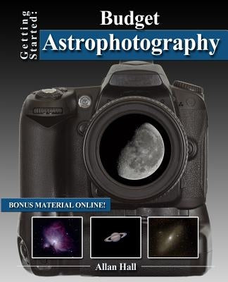 Getting Started: Budget Astrophotography Paperback Createspace Independent Publishing Platform