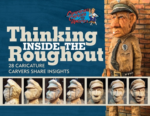 Thinking Inside the Roughout: 28 Caricature Carvers Share Insights Paperback Schiffer Craft