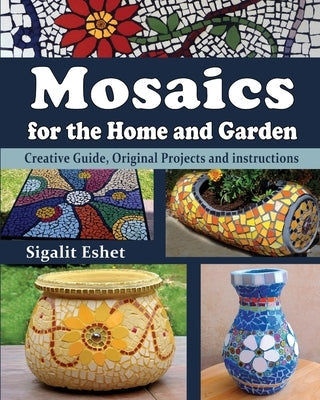 Mosaics for the Home and Garden: Creative Guide, Original Projects and instructions Paperback Simple Story