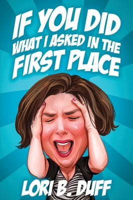 If You Did What I Asked in the First Place Paperback Deeds Publishing