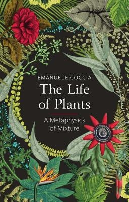 The Life of Plants: A Metaphysics of Mixture Polity Press