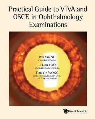 Practical Guide to Viva and OSCE in Ophthalmology Examinations Paperback World Scientific Publishing Company