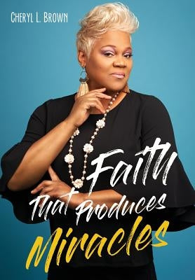 Faith That Produces Miracles Paperback Xulon Press