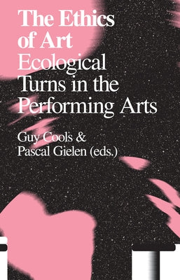 The Ethics of Art: Ecological Turns in the Performing Arts Paperback Valiz