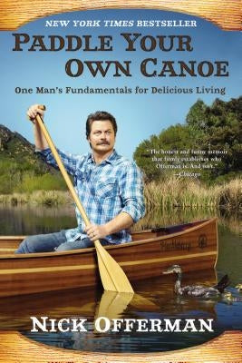 Paddle Your Own Canoe: One Man's Fundamentals for Delicious Living Paperback Dutton Books