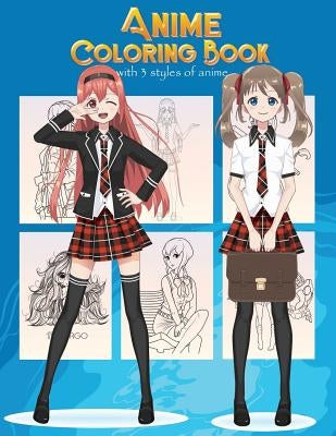 Anime Coloring Book With 3 Styles of Anime: Adorable Manga and Anime Characters set on Anime For Anime Lover, Adults, Teens (Manga coloring book) Paperback Createspace Independent Publishing Platform