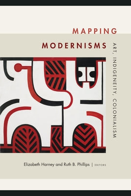 Mapping Modernisms: Art, Indigeneity, Colonialism Paperback Duke University Press