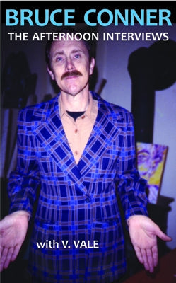 Bruce Conner: The Afternoon Interviews Paperback Re/Search Publications