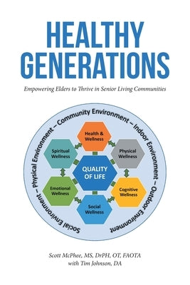 Healthy Generations: Empowering Elders to Thrive in Senior Living Communities by McPhee Drph Ot Faota, Scott