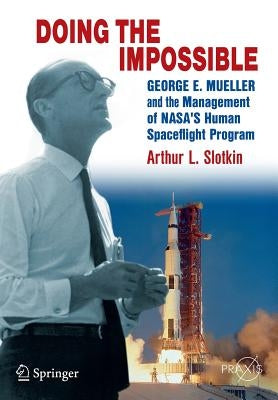 Doing the Impossible: George E. Mueller and the Management of Nasa's Human Spaceflight Program Paperback Springer