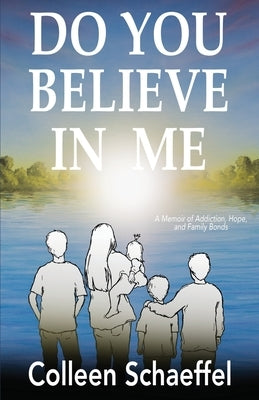 Do You Believe in Me: A Memoir of Addiction, Hope, and Family Bonds Paperback Selfpublishing.com