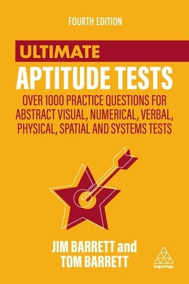 Ultimate Aptitude Tests: Over 1000 Practice Questions for Abstract Visual, Numerical, Verbal, Physical, Spatial and Systems Tests Paperback Kogan Page