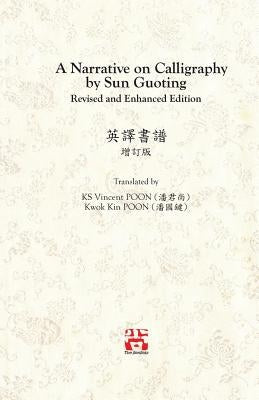 A Narrative on Calligraphy by Sun Guoting - Translated by KS Vincent POON and Kwok Kin POON Revised and Enchanced Edition Paperback Senseis