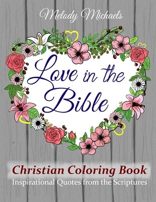 Love in the Bible Christian Coloring Book: Inspirational Quotes from the Scriptures Paperback Independently Published