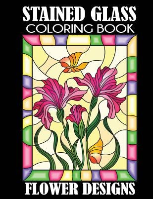 Stained Glass Coloring Book: Flower Designs Paperback Creative Coloring