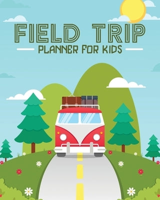 Field Trip Planner For Kids: Homeschool Adventures Schools and Teaching For Parents For Teachers At Home Paperback Patricia Larson