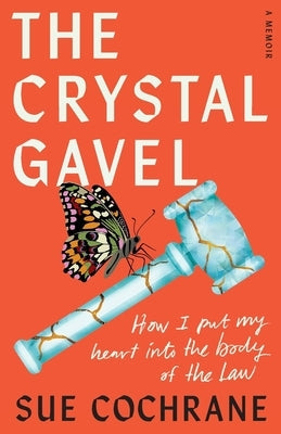 The Crystal Gavel: How I Put My Heart into the Body of the Law Paperback Wise Ink