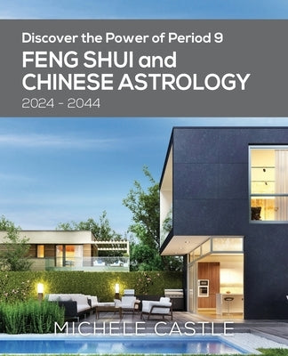 Discover the Power of Period 9: Feng Shui and Chinese Astrology 2024-2044 Paperback Complete Feng Shui