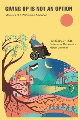Giving Up Is Not an Option: Memoirs of a Palestinian American Paperback Hani Khoury