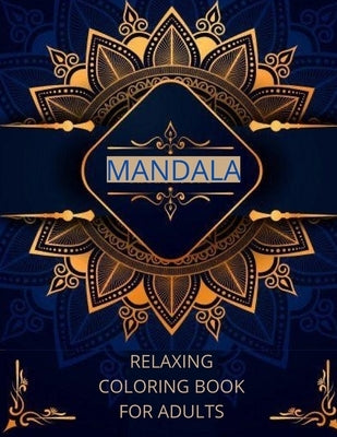 Mandala relaxing coloring book for adults: -Art of Coloring Mandala Adult;Pages For Meditation And Happiness Stress Relief &Relaxing, for Anxiety, Med Paperback Wally Dixon