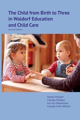 The Child from Birth to Three in Waldorf Education and Child Care: Second Edition Paperback Waldorf Early Childhood Association North Ame