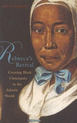 Rebecca's Revival: Creating Black Christianity in the Atlantic World Paperback Harvard University Press