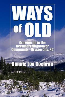 Ways of Old: Growing Up in the Needmore/Hightower Community - Bryson City, NC Paperback Authorhouse