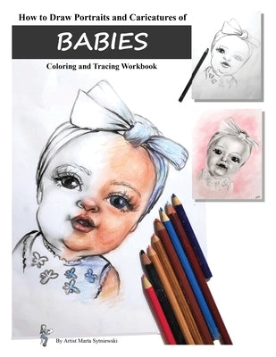 How to Draw Portraits and Caricatures of Babies: Coloring and Tracing Workbook Paperback Marta Sytniewski