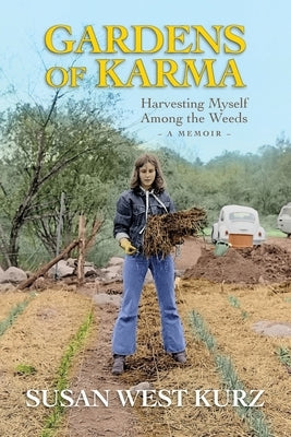 Gardens of Karma: Harvesting Myself Among the Weeds White River Press