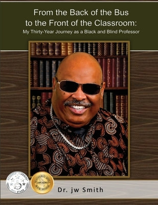 From the Back of the Bus to the Front of the Classroom: My Thirty-Year Journey as a Black and Blind Professor Paperback Monday Creek Publishing