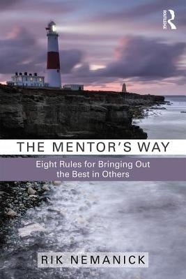 The Mentor's Way: Eight Rules for Bringing Out the Best in Others Paperback Routledge