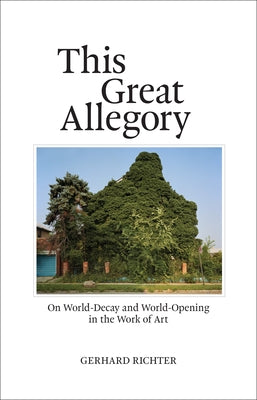 This Great Allegory: On World-Decay and World-Opening in the Work of Art Paperback MIT Press