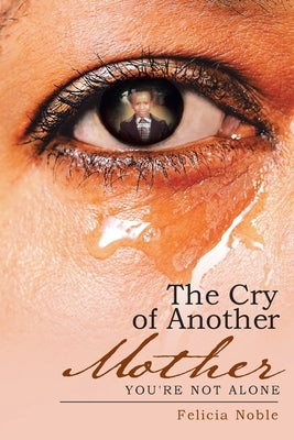 The Cry of Another Mother: You're Not Alone Paperback WestBow Press