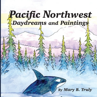 Pacific Northwest Daydreams and Paintings Paperback Mary Ryan