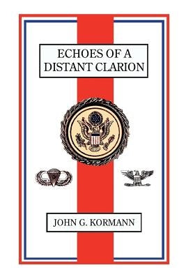 Echoes of a Distant Clarion: Recollections of a Diplomat and Soldier Paperback Vellum
