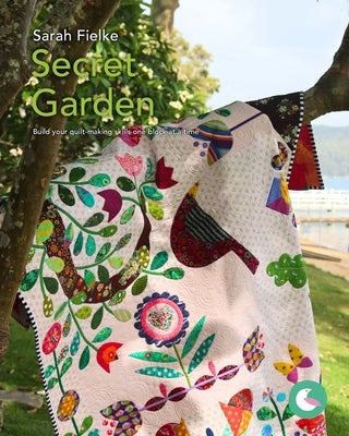 The Secret Garden Quilt Pattern and Videos: Build your quilt-making skills one step at a time Paperback Blurb