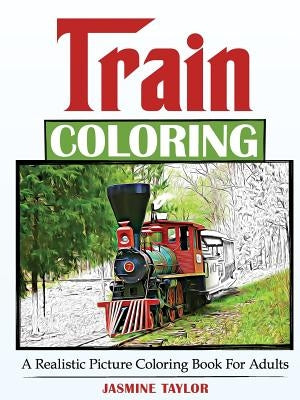 Train Coloring: A Realistic Picture Coloring Book for Adults Paperback Lulu.com