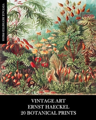 Vintage Art: Ernst Haeckel: 20 Botanical Prints: Flora and Fauna Ephemera for Framing, Collage and Decoupage Paperback Blurb